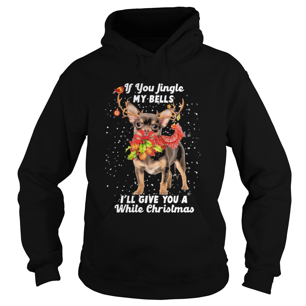 Chihuahua if you jingle my bells Ill give you a white Christmas Hoodie