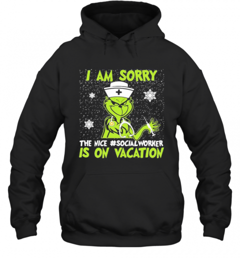Christmas Nurse Grinch I Am Sorry The Inca Social Worker Is On Vacation Snow T-Shirt Unisex Hoodie