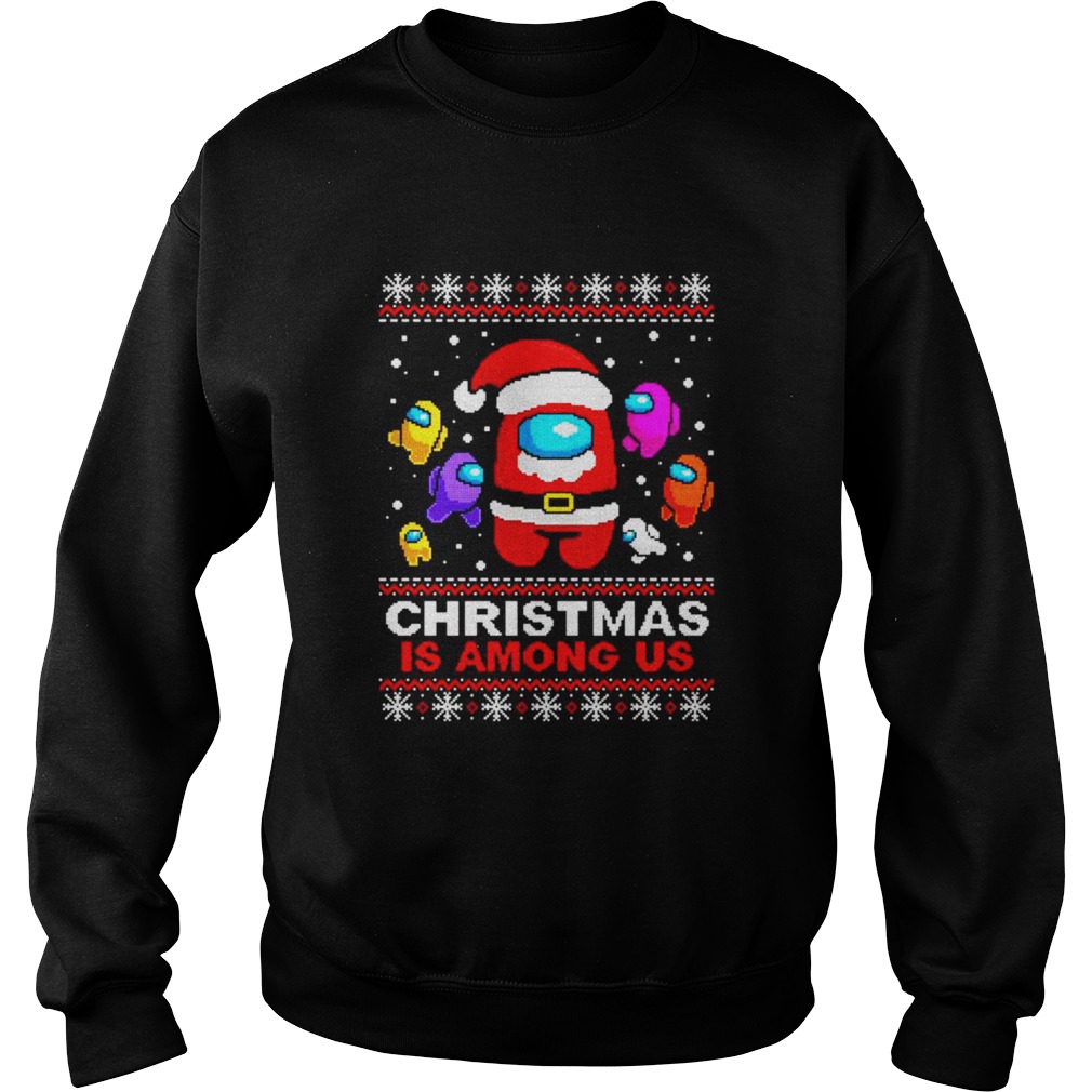 Christmas is Among Us ugly Christmas Sweatshirt
