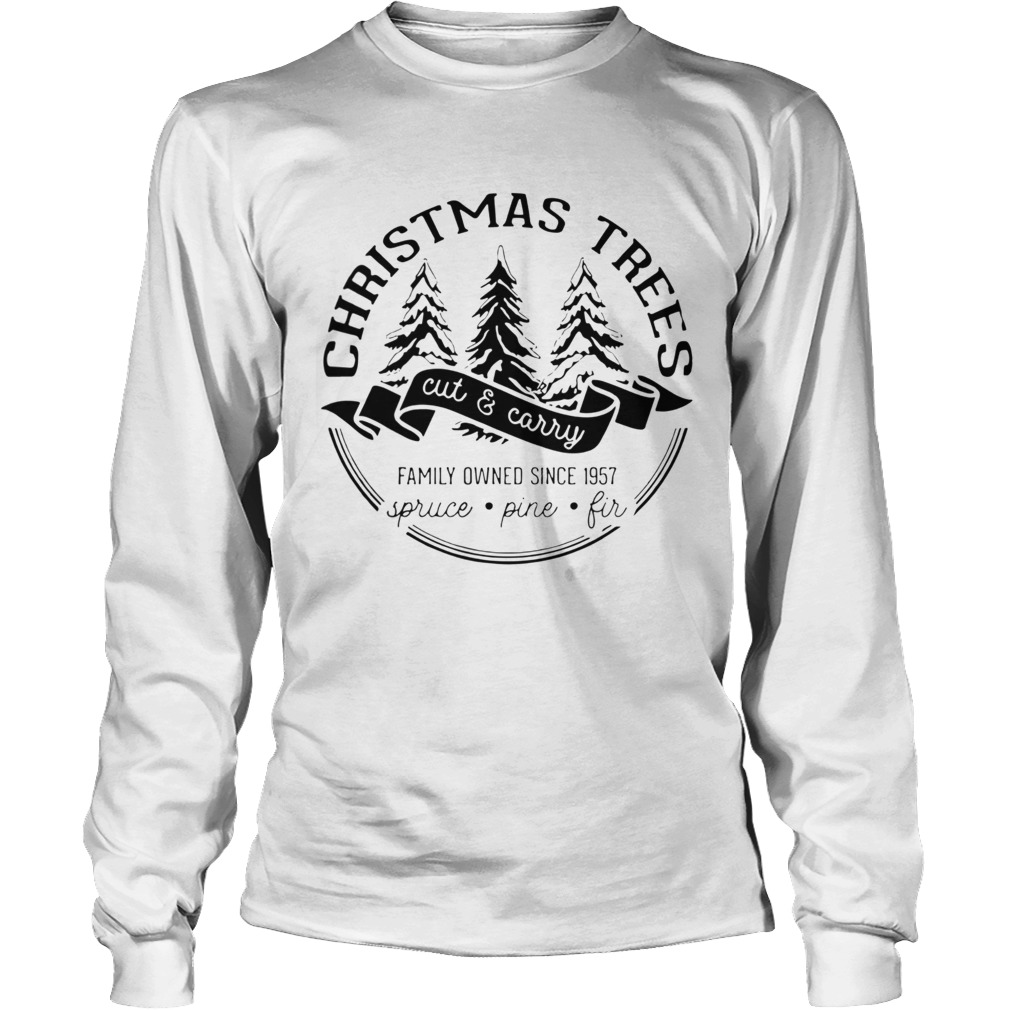 Christmas trees cut and carry family owned since 1957 spruce pine fir Long Sleeve