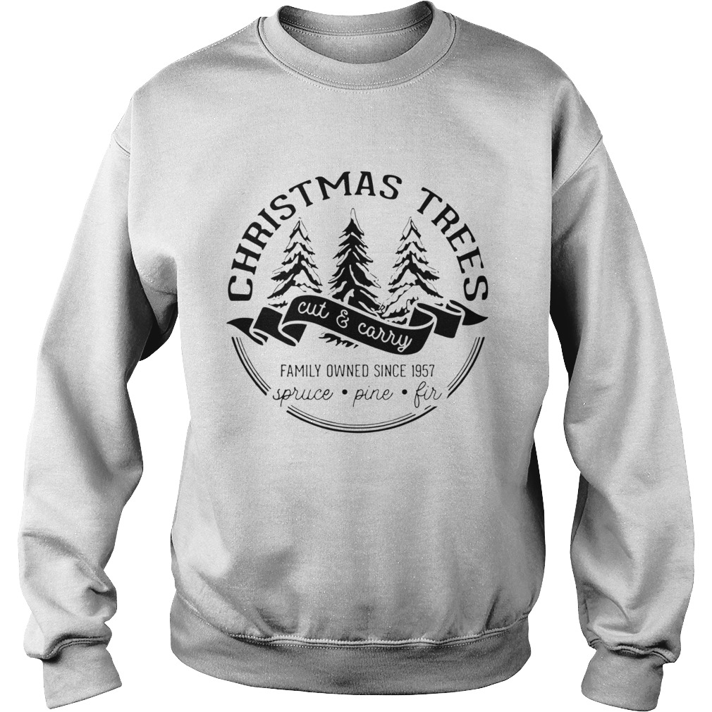 Christmas trees cut and carry family owned since 1957 spruce pine fir Sweatshirt
