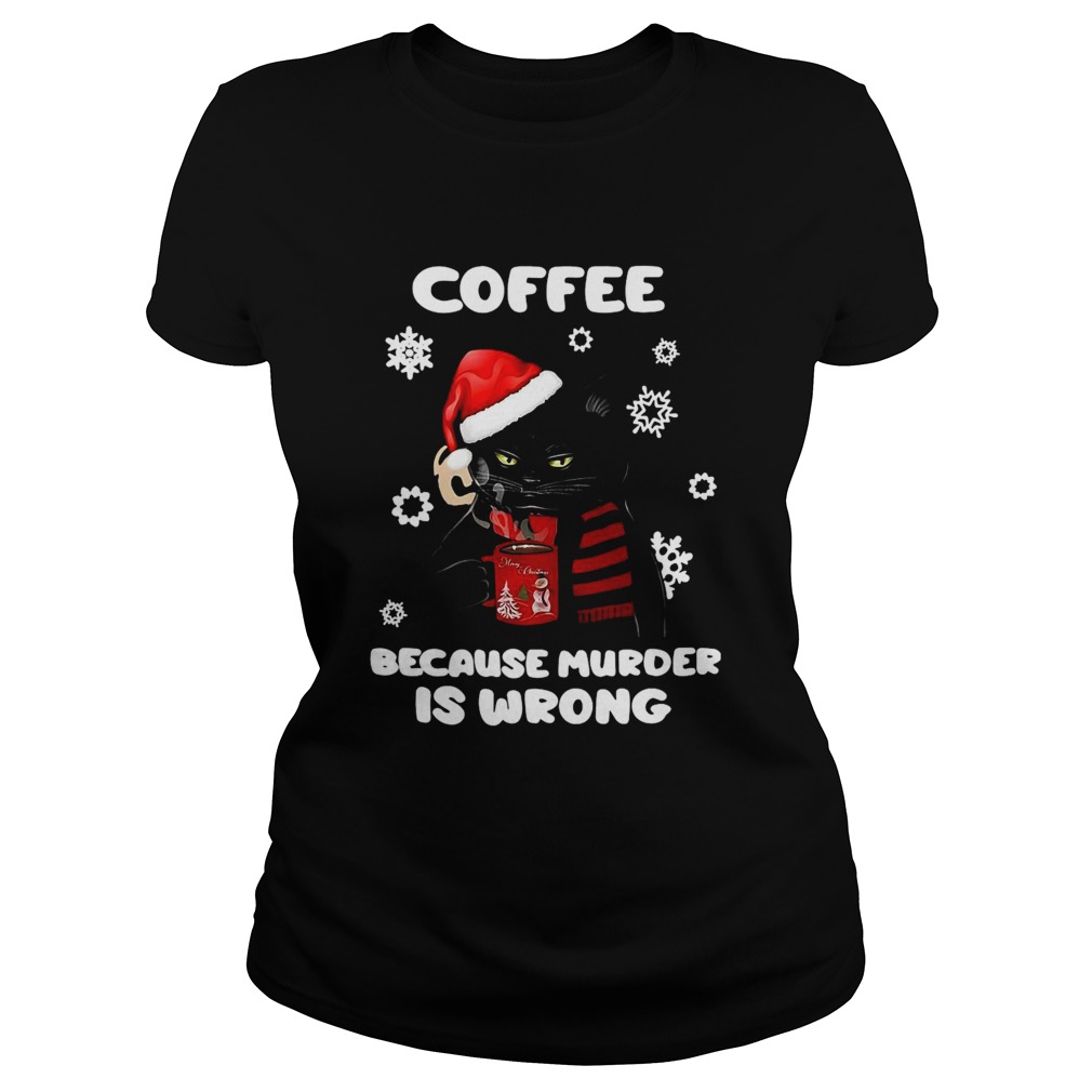Coffee Because Murder Is Wrong Christmas Black Cat Classic Ladies