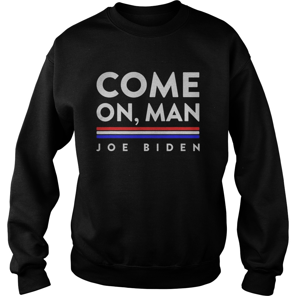 Come on man Cmon joe biden 2020 Sweatshirt