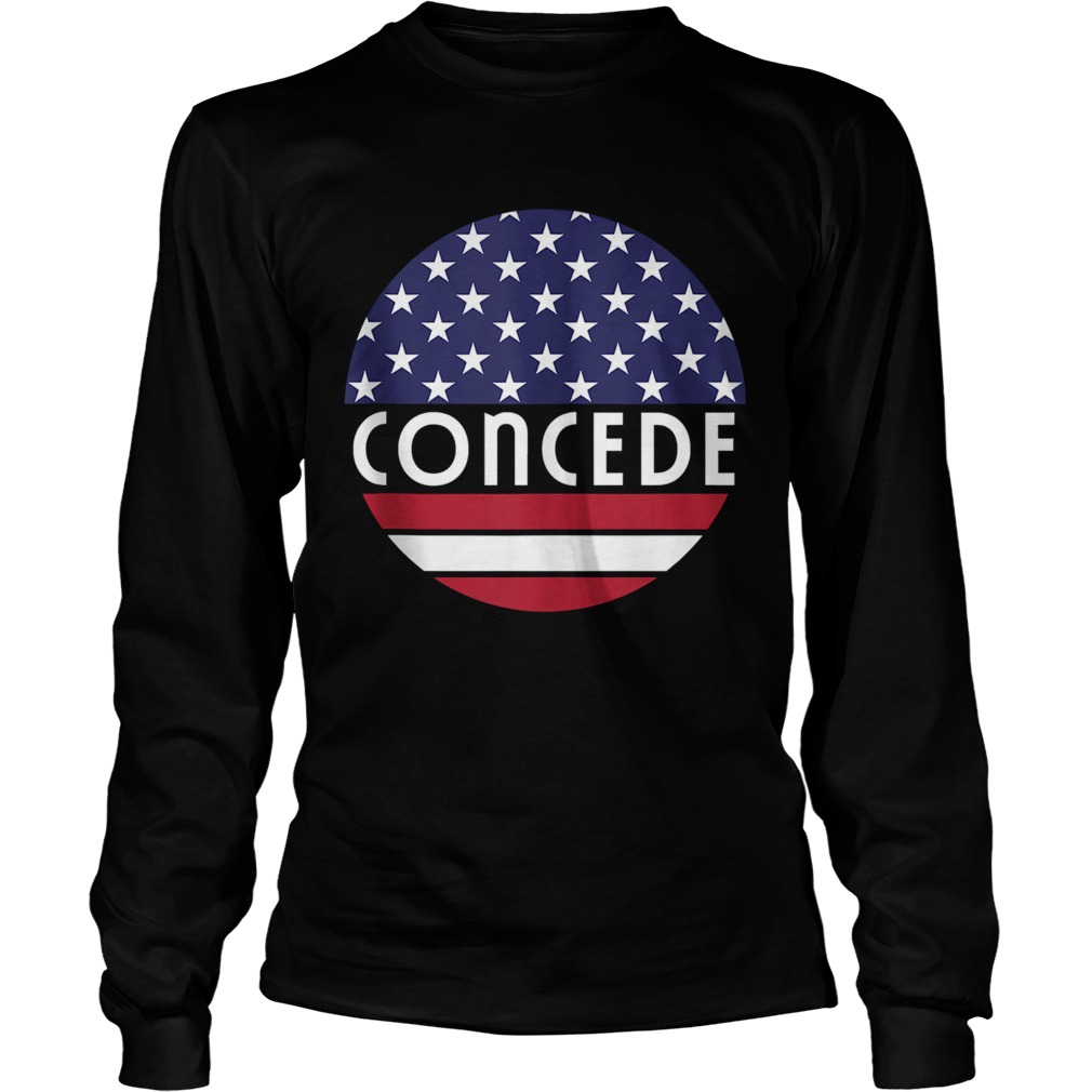 Concede American Flag Election 2020 Long Sleeve