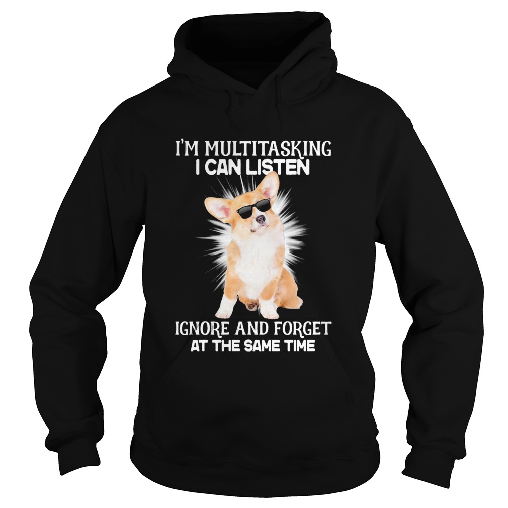Corgi Im Multitasking I Can Listen Ignore And Forget At The Same Time Hoodie