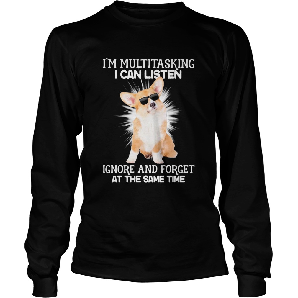 Corgi Im Multitasking I Can Listen Ignore And Forget At The Same Time Long Sleeve