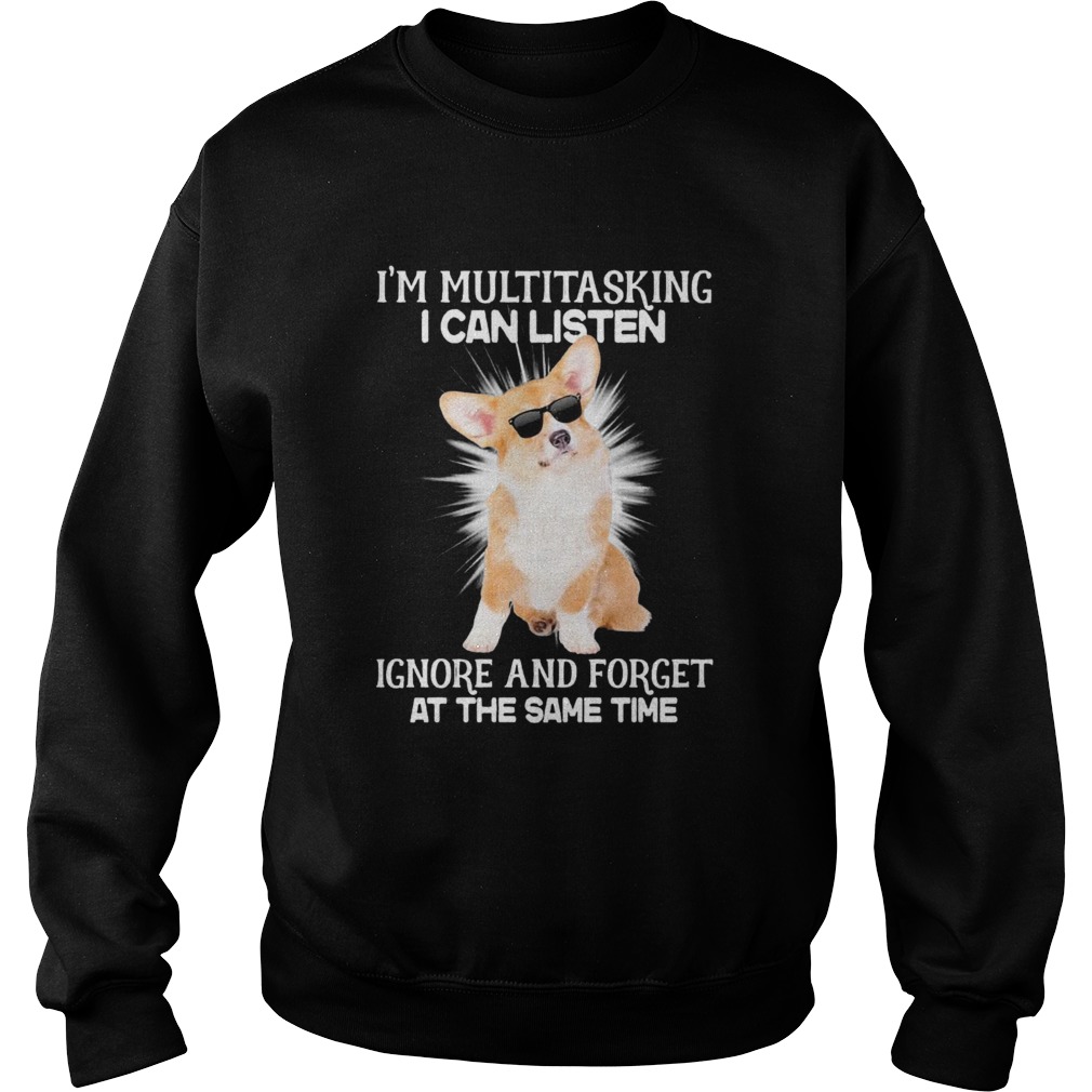 Corgi Im Multitasking I Can Listen Ignore And Forget At The Same Time Sweatshirt