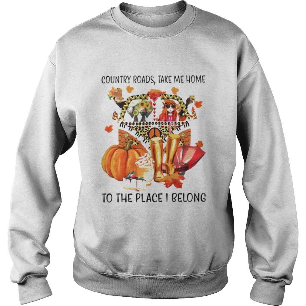 Country Roads Take Me Home To The Place I Belong Sweatshirt