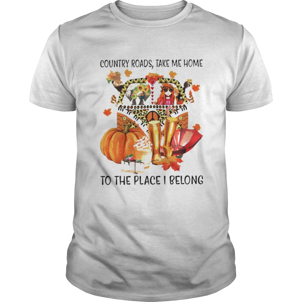 Country Roads Take Me Home To The Place I Belong shirt