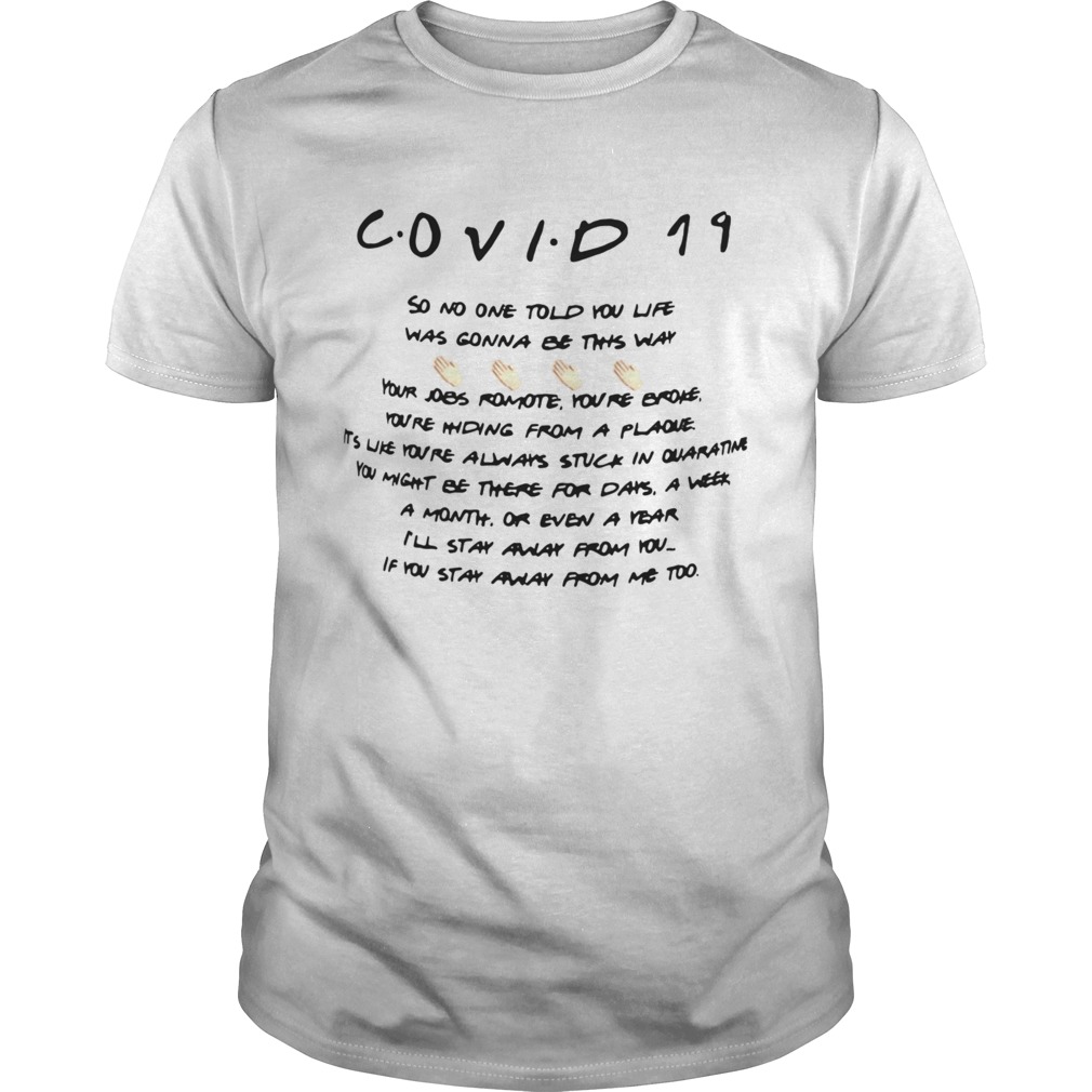 Covid 19 So No One Told You Life Was Gonna Be This Way shirt