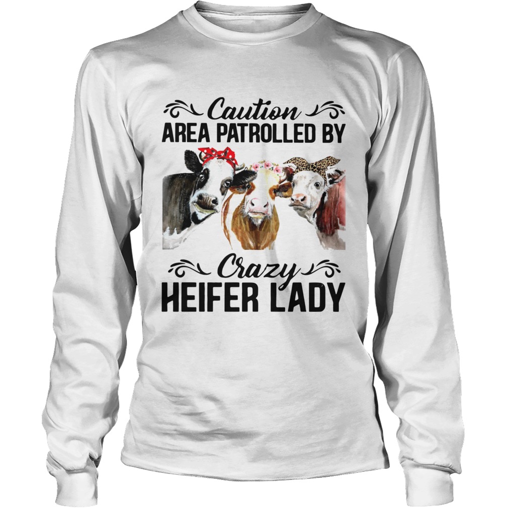 Cows Caution Area Patrolled By Crazy Herfer Lady Long Sleeve