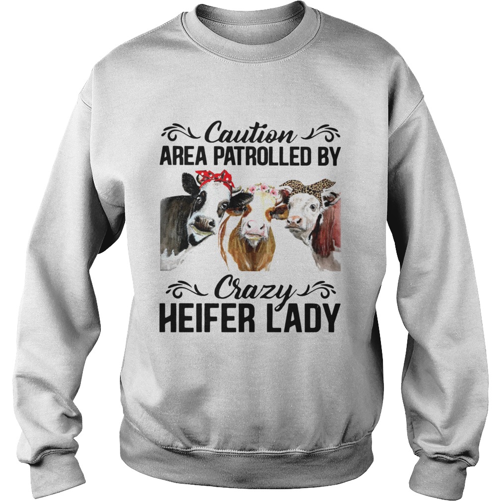 Cows Caution Area Patrolled By Crazy Herfer Lady Sweatshirt