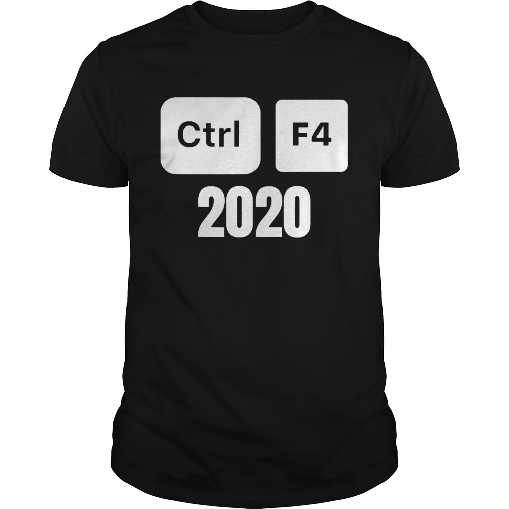 Ctrl F4 2020 Computer Tech Humor shirt