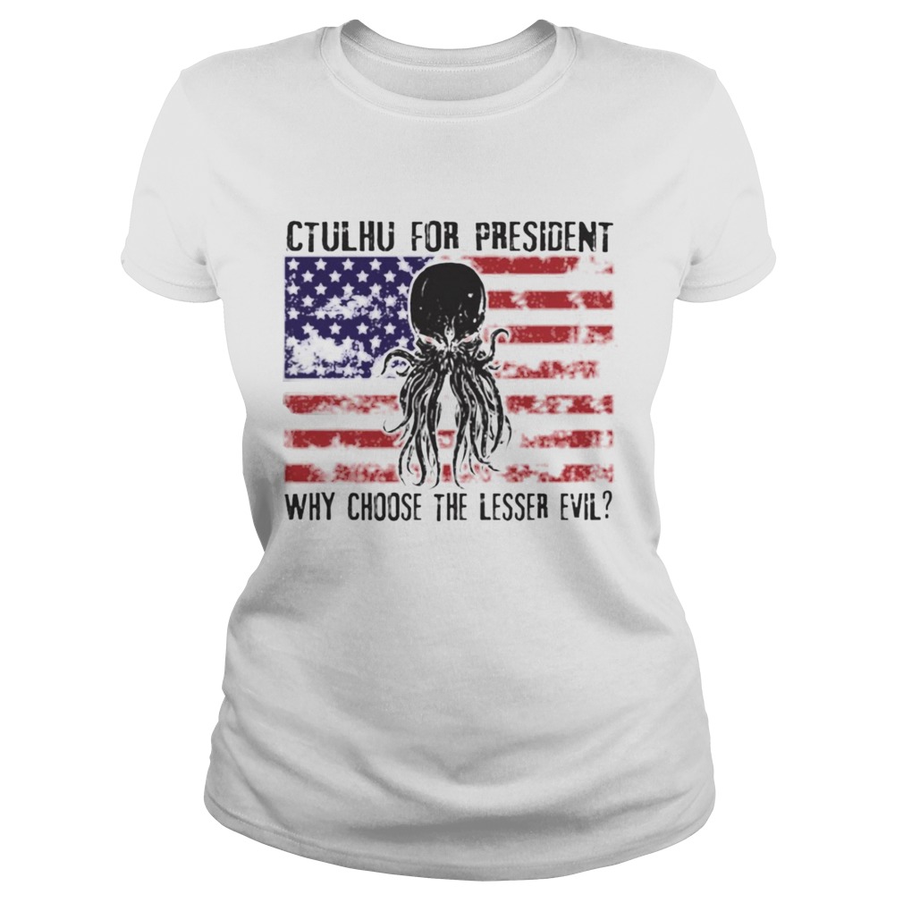 Ctulhu For President Why Choose The Lesser Evil Classic Ladies