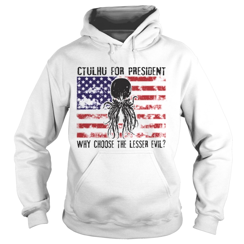 Ctulhu For President Why Choose The Lesser Evil Hoodie
