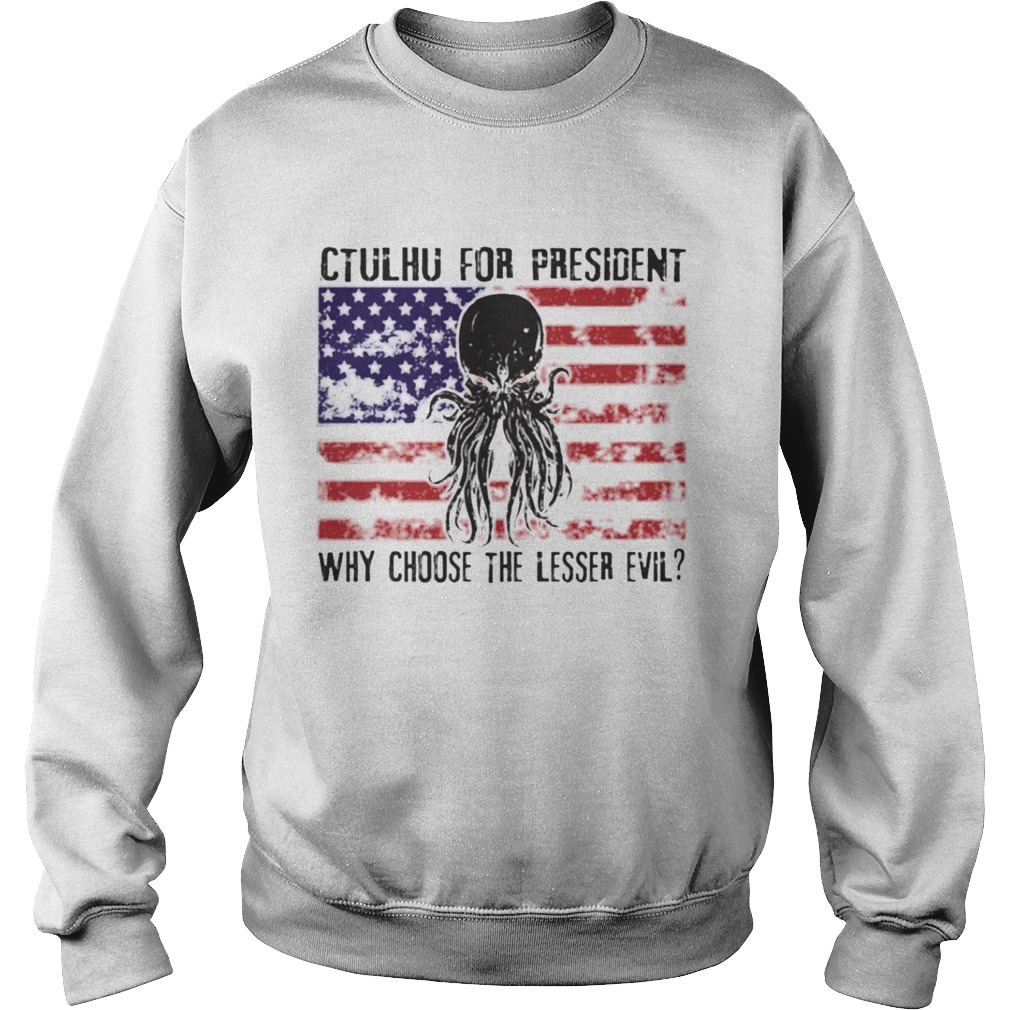 Ctulhu For President Why Choose The Lesser Evil Sweatshirt