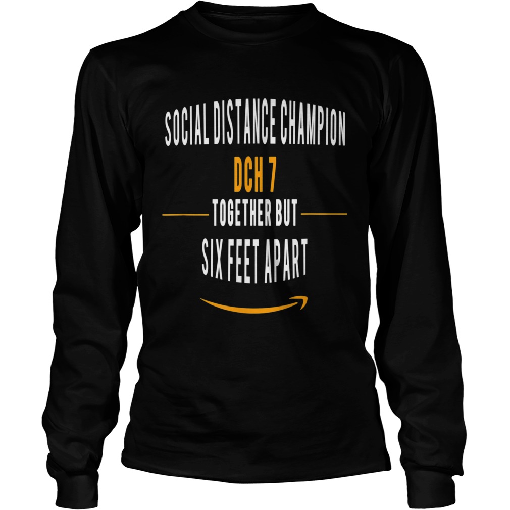 DCH7 SOCIAL DISTANCE CHAMPION TOGETHER BUT 6 FEET APART Long Sleeve