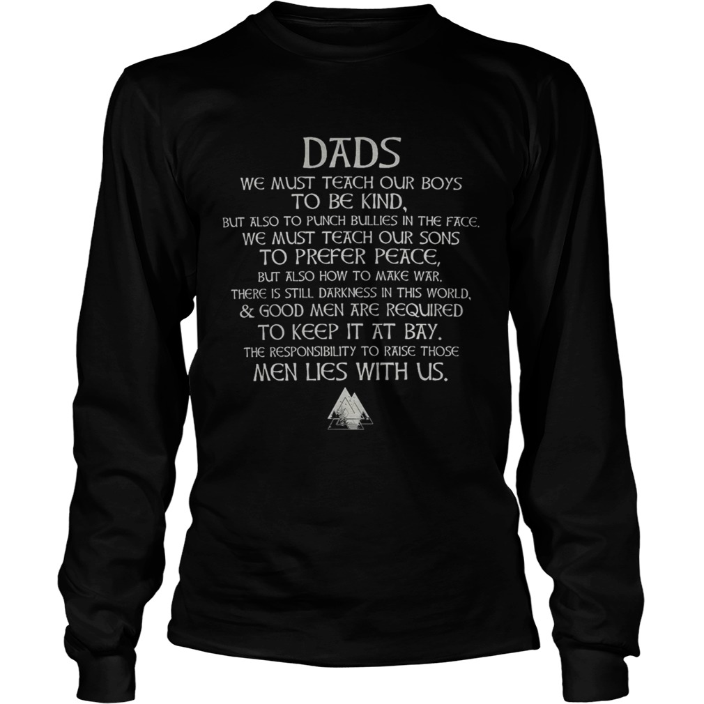 Dads we must teach our boys to be kind but also to punch bullies in the face vikings Long Sleeve