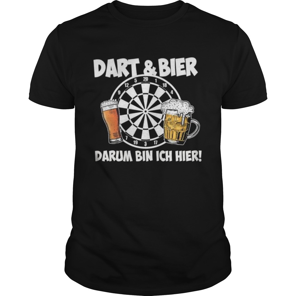 Dart And Bier DArum Bin Ich Hier shirt