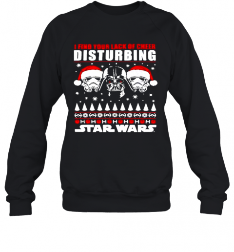 Darth Vader I Find Your Lack Of Cheer Disturbing Star Wars Christmas T-Shirt Unisex Sweatshirt