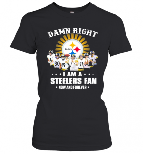 Dawn Right I Am I Steelers Fan Now And Forever Rugby T-Shirt Classic Women's T-shirt