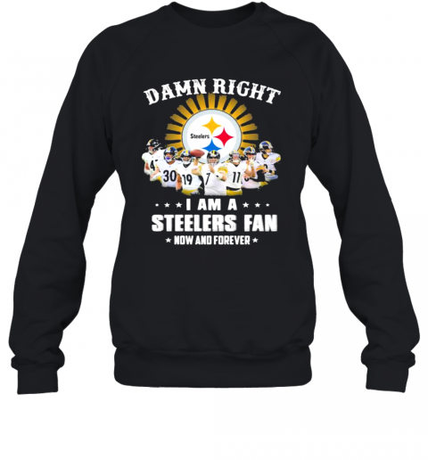 Dawn Right I Am I Steelers Fan Now And Forever Rugby T-Shirt Unisex Sweatshirt