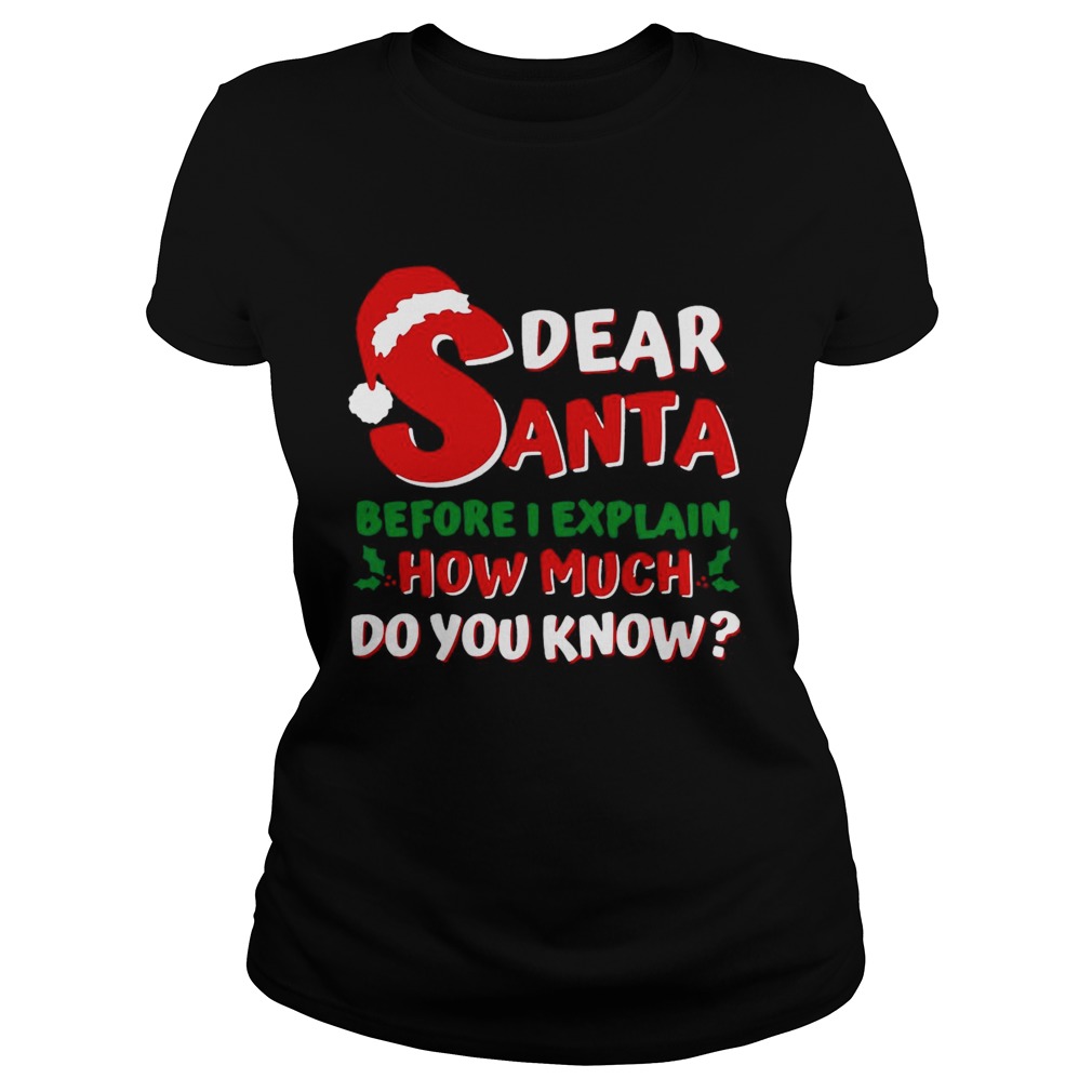 Dear Santa Before I Explain How Much Do You Know Classic Ladies