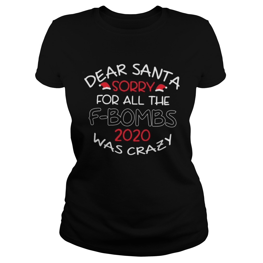 Dear Santa Sorry For All The F bombs 2020 Was Crazy Christmas Classic Ladies