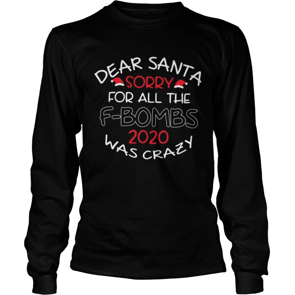 Dear Santa Sorry For All The F bombs 2020 Was Crazy Christmas Long Sleeve