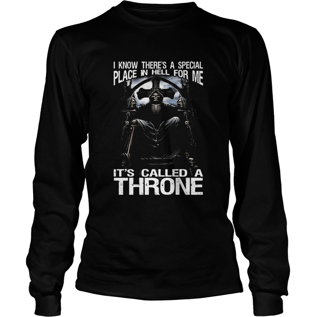 Death I Know Theres A Special Place In Hell For Me Its Called A Throne Long Sleeve