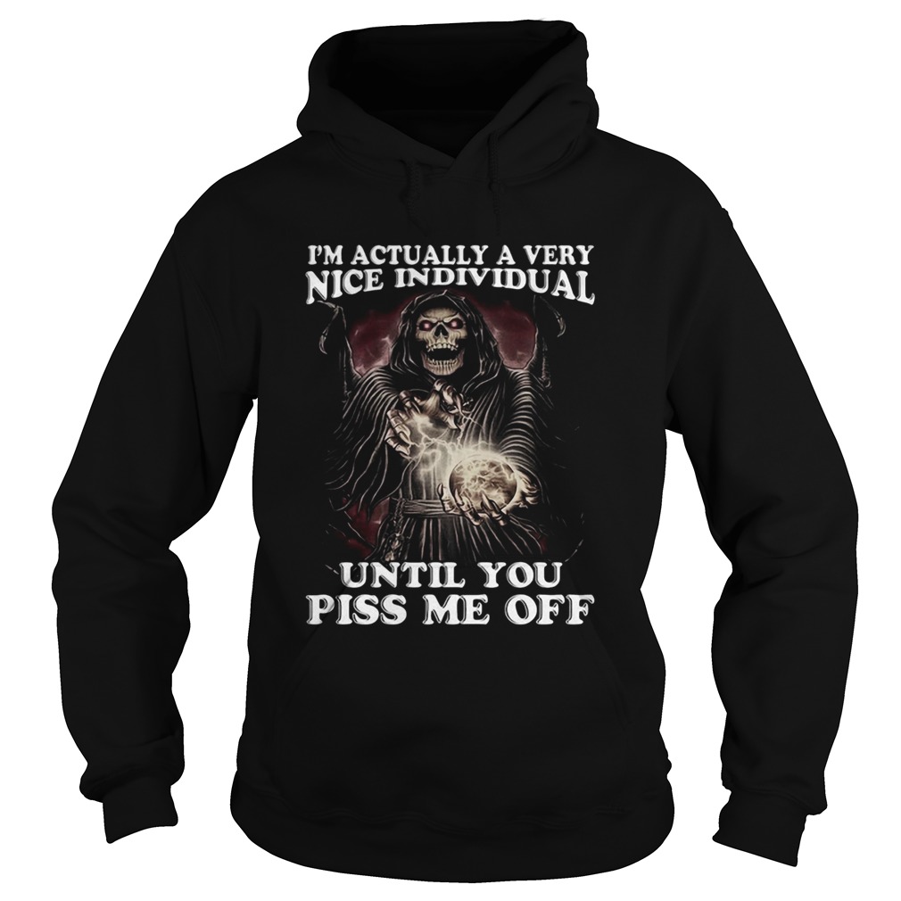 Death Im Actually A Very Nice Individual Until You Piss Me Off Hoodie