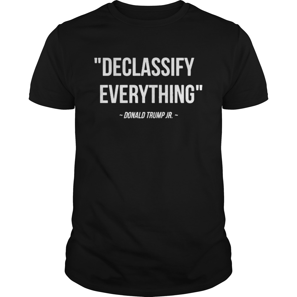 Declassify everything donald trump jr 11 9 20 shirt