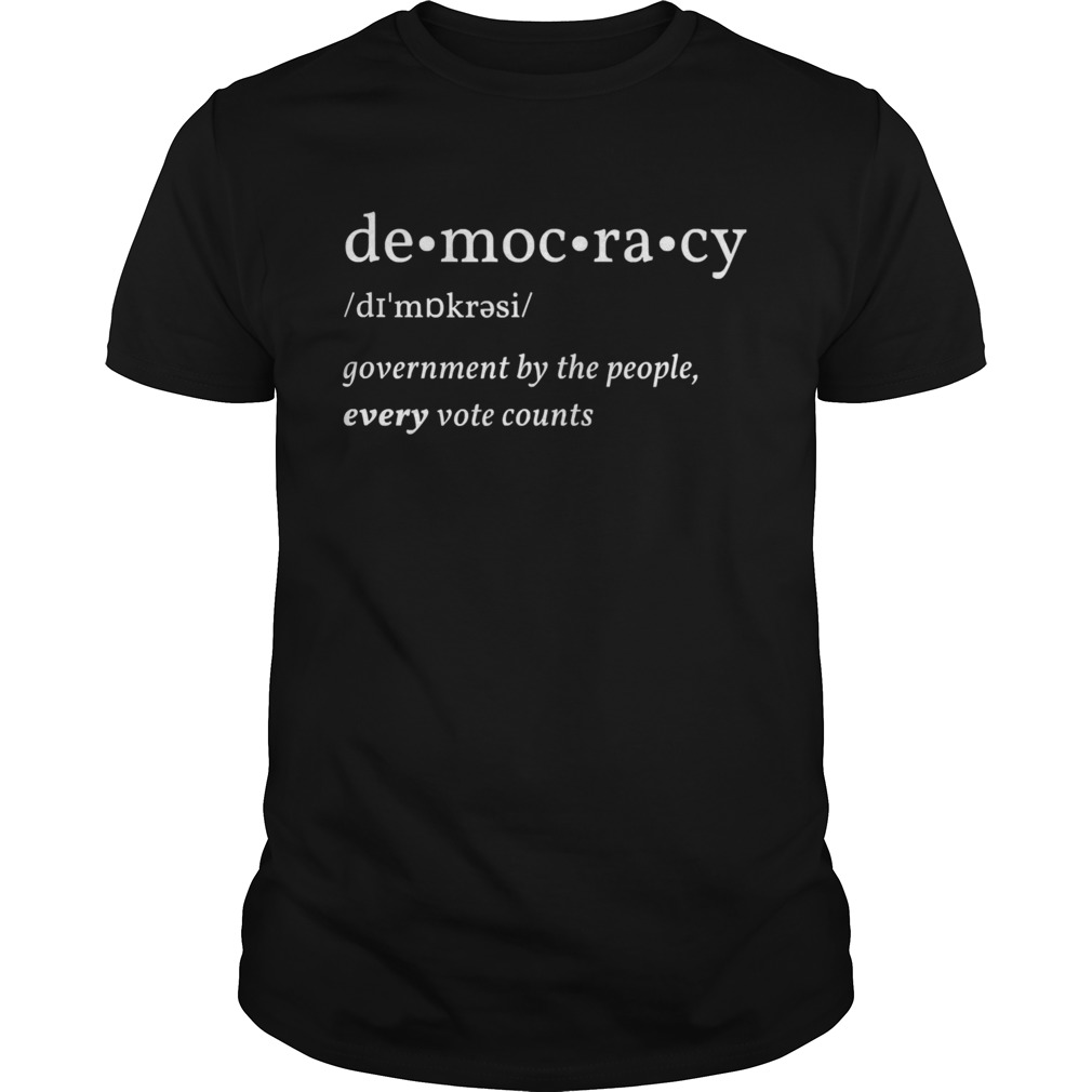 Democracy Government By The People Every Vote Counts Biden Trump 2020 Election shirt