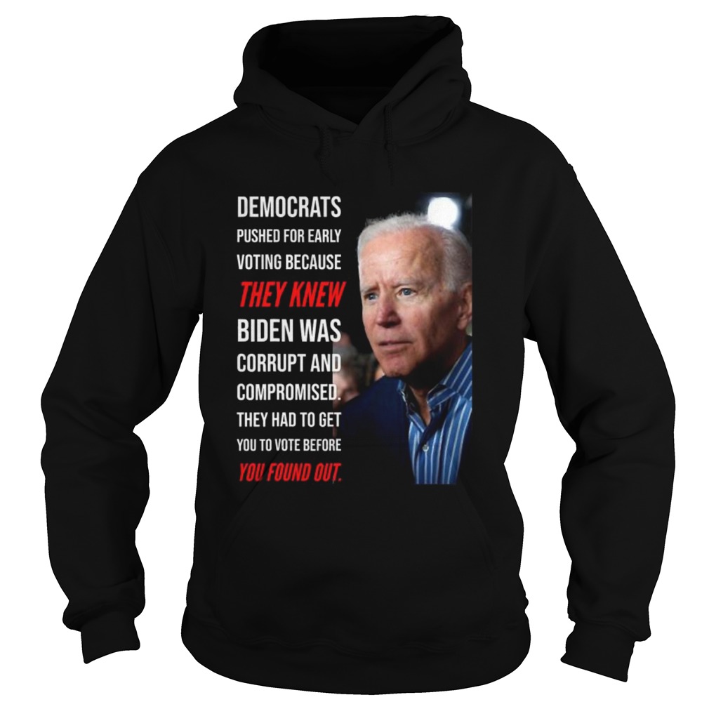 Democrats pushed for early voting because they knew biden was corrupt and compromised they had to g Hoodie