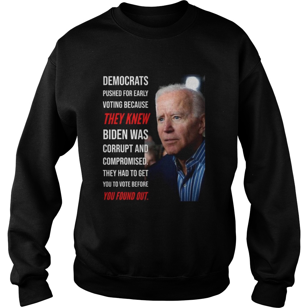 Democrats pushed for early voting because they knew biden was corrupt and compromised they had to g Sweatshirt