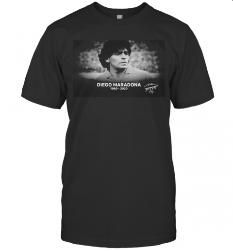 Diego Maradona 30 10 1960 25 11 2020 Rip Legend Never Die Signature T-Shirt