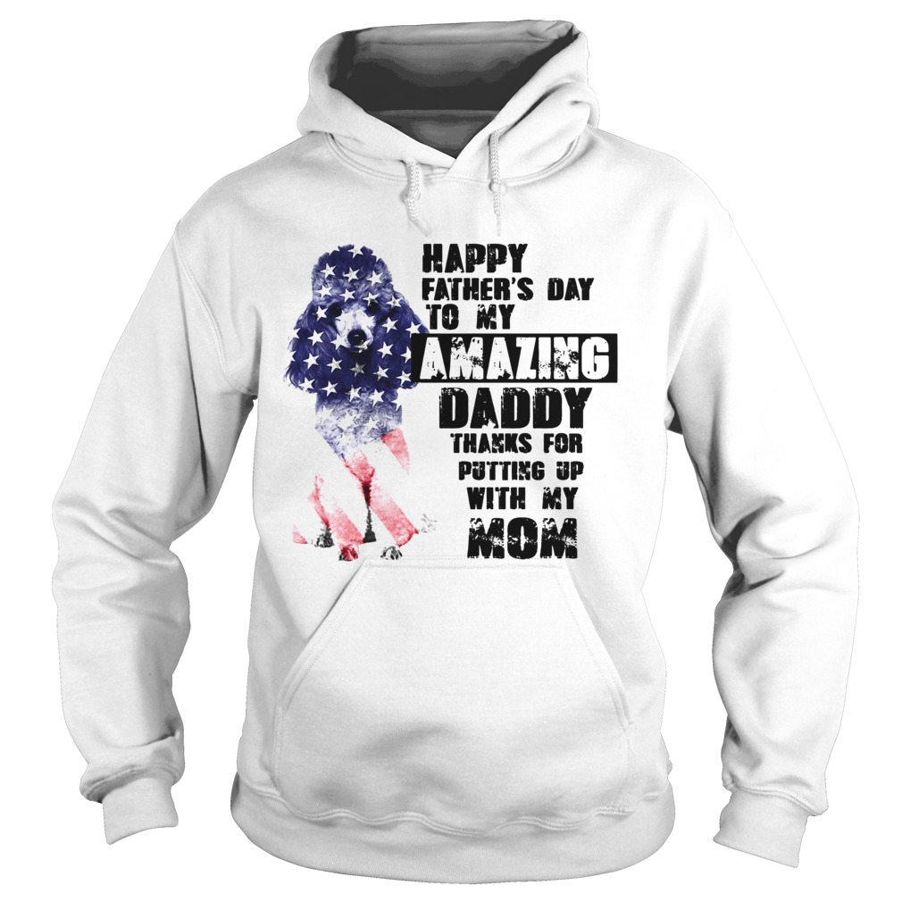 Dog Happy Fathers Day Amazing Daddy Thanks For Putting Up With My Mom Hoodie