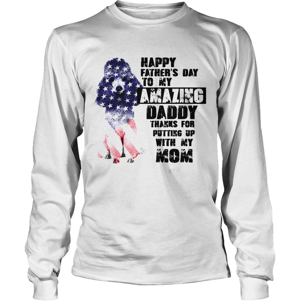 Dog Happy Fathers Day Amazing Daddy Thanks For Putting Up With My Mom Long Sleeve