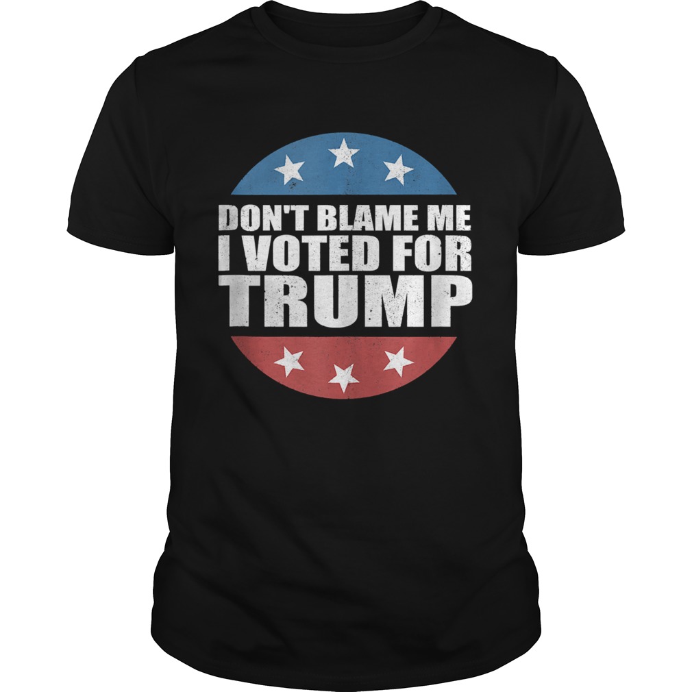 Dont Blame Me I Voted For America Republican shirt