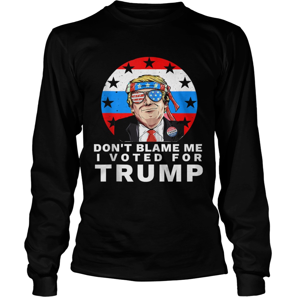 Dont Blame Me I Voted For Trump Ribbon Sunglasses American Flag Election Long Sleeve