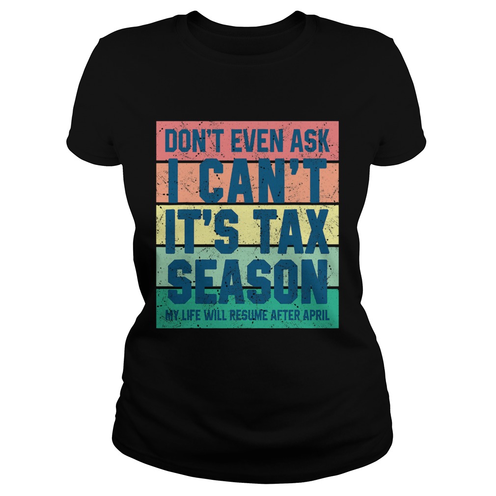 Dont Even Ask I Cant Its Tax Season My Life Will Resume After April Vintage Classic Ladies