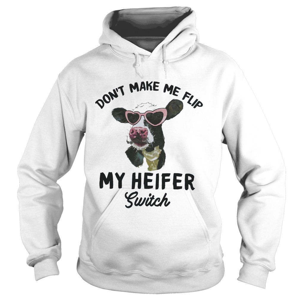 Dont Make Me Flip My Heifer Switch Hoodie