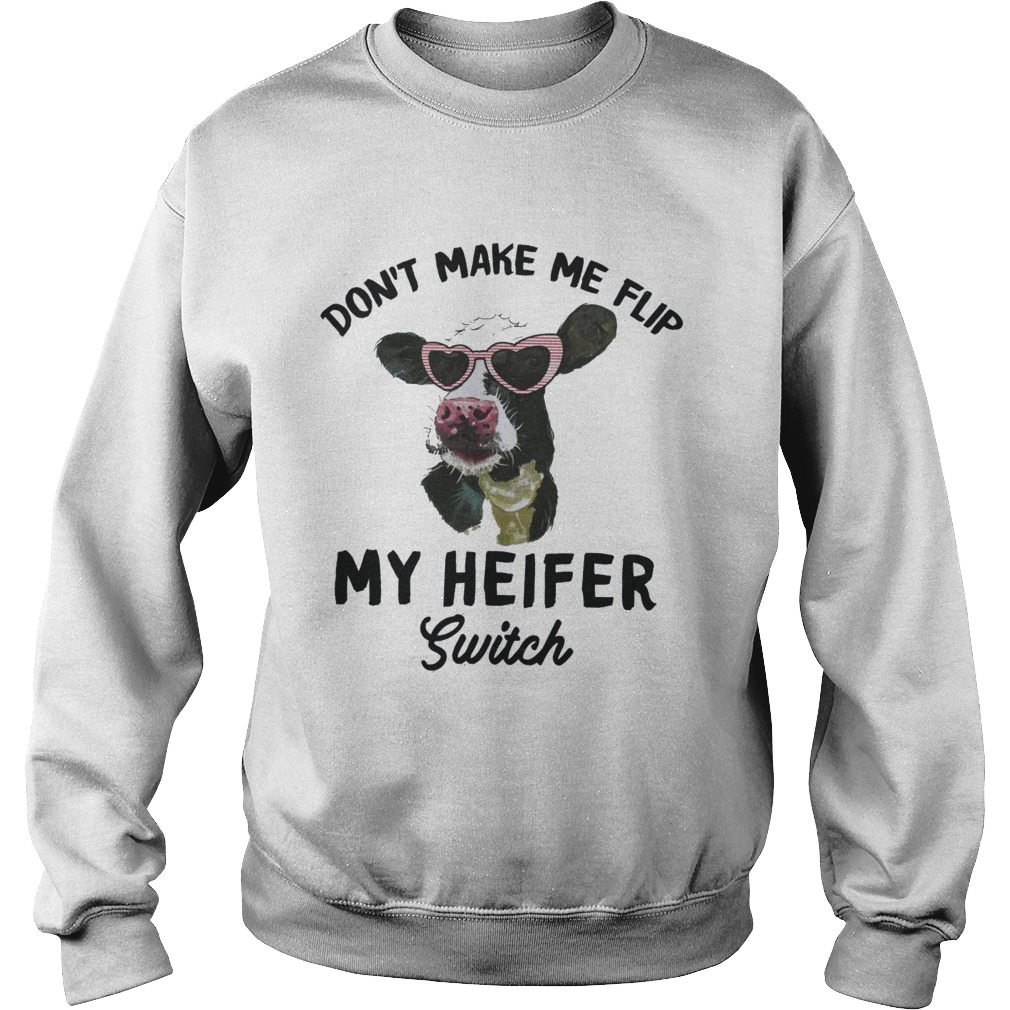 Dont Make Me Flip My Heifer Switch Sweatshirt