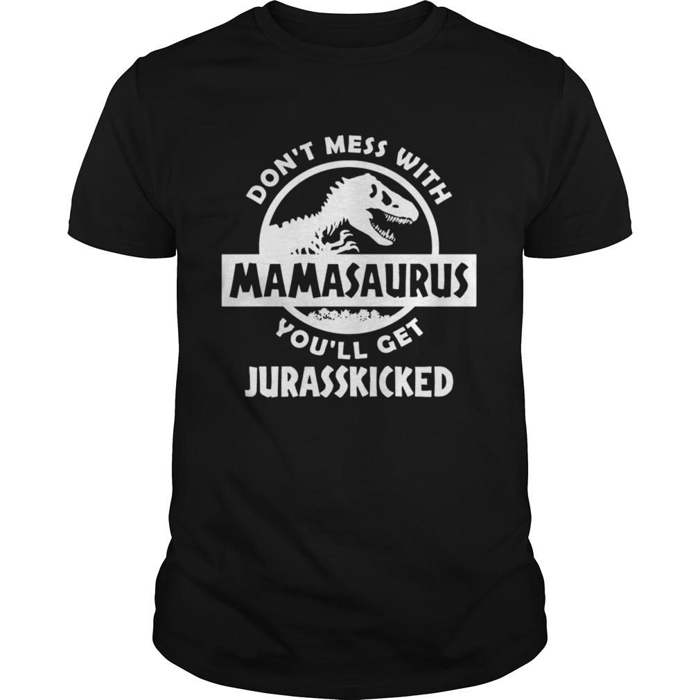 Dont Mess With Mamasaurus Mother Mom shirt