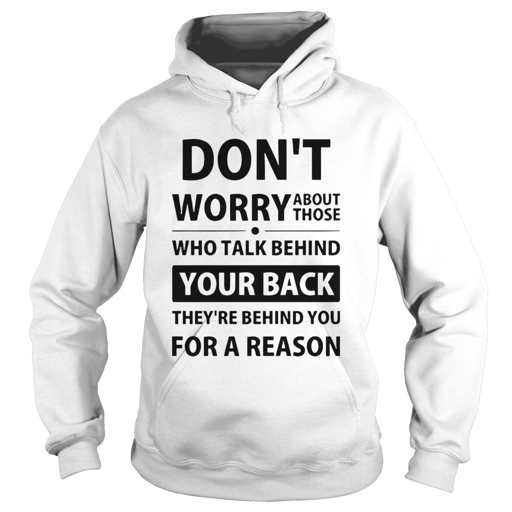Dont Worry About Those Who Talk Behind Your Back Theyre Behind You For A Reason Hoodie