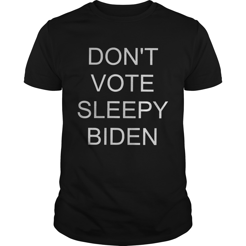 Dont vote sleepy biden shirt