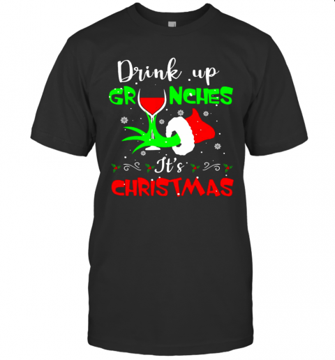 Drink Up Grinches It'S Christmas T-Shirt