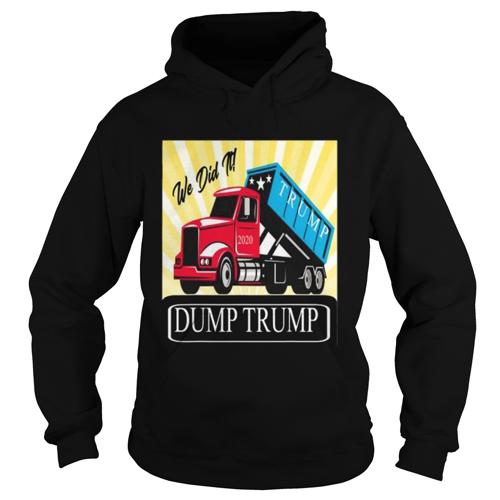 Dump Trump We Did Trump 2020 Truck Hoodie