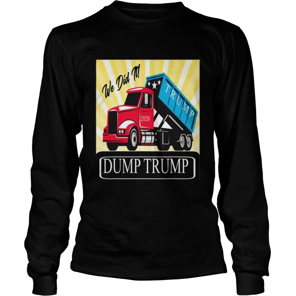 Dump Trump We Did Trump 2020 Truck Long Sleeve