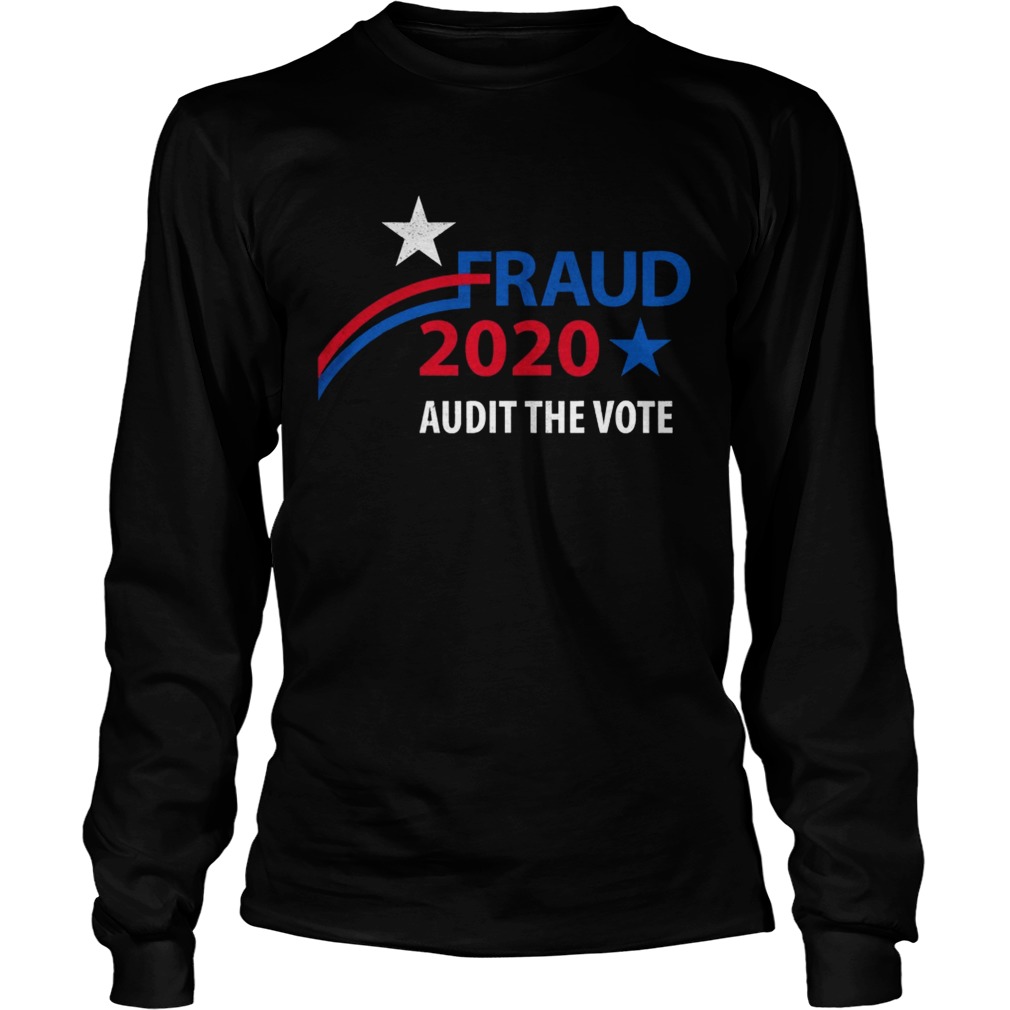 Election 2020 Fraud Audit The Vote Star Long Sleeve